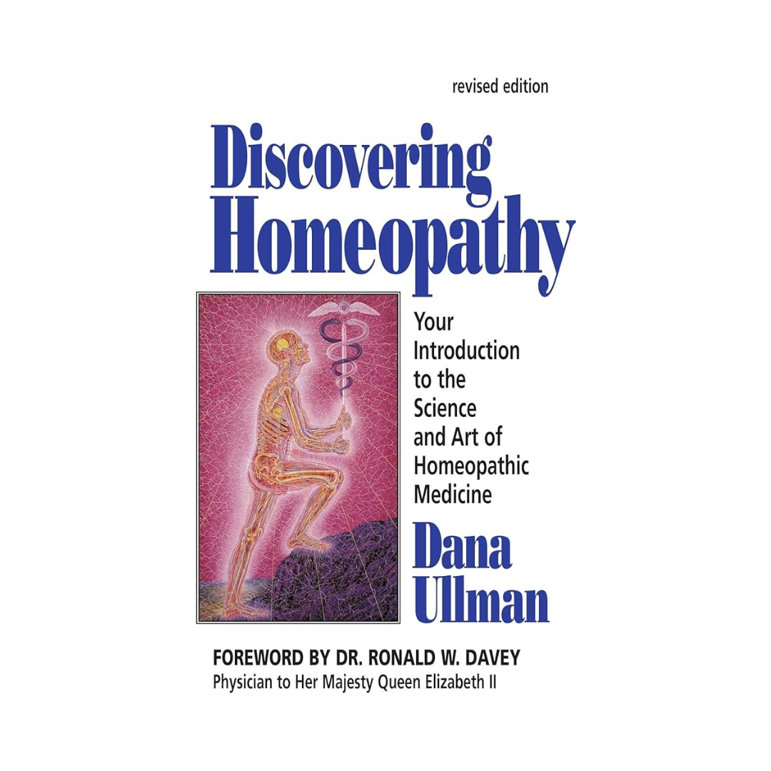 Discovering Homeopathy - Your Introduction to the Science and Art of Homeopathic Medicine