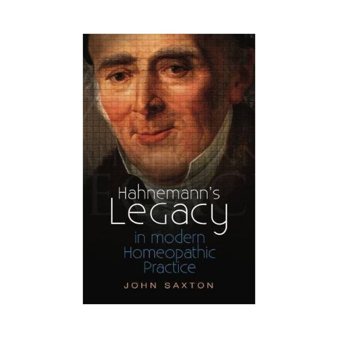Hahnemann's Legacy in Modern Homeopathic Practice - Saxton