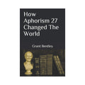 How Aphorism 27 Changed the World